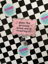 Load image into Gallery viewer, Does The Process Know We’re Trusting It Retractable Badge Reel
