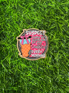 Suspect Buys Coffee Every Morning Acrylic Blank & Decal Set